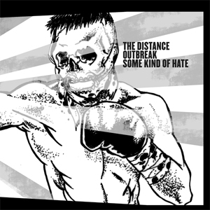 Some Kind Of Hate - The Distance - Outbreak - split - 7