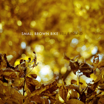 Small Brown Bike - Fell & Found - CD (2011)