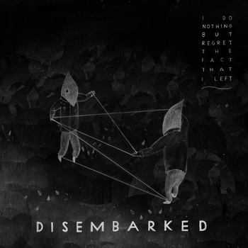 Disembarked - I Do Nothing But Regret The Fact That I Left - 7