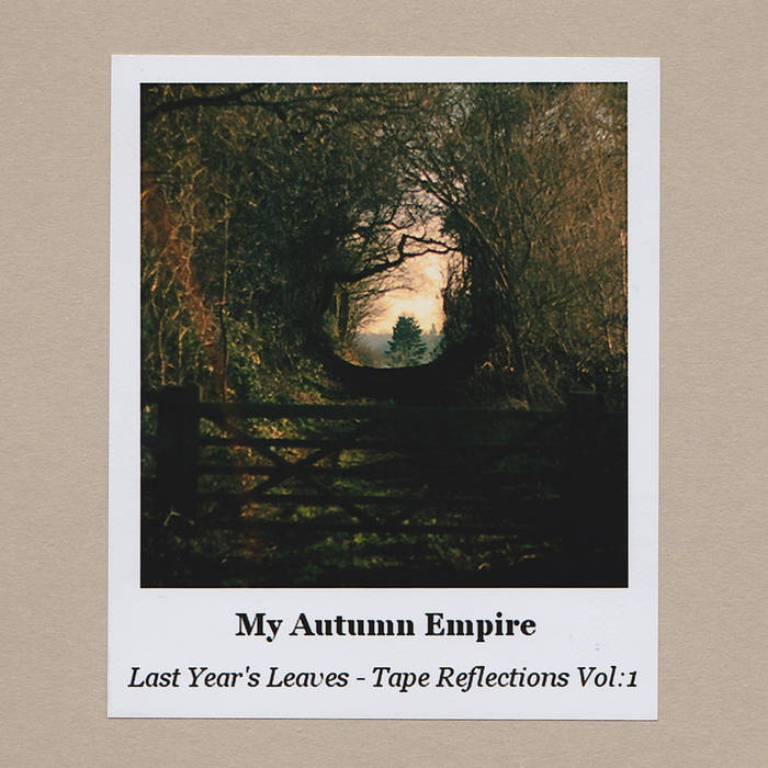 My Autumn Empire - Last Year's Leaves - Tape Reflections Vol​.​1 - CDR (2015)