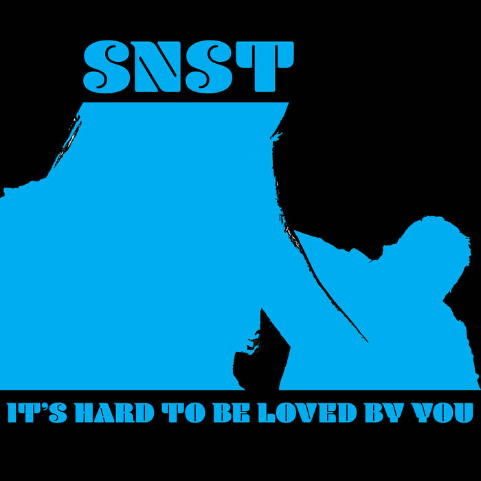 SNST - It's Hard To Be Loved By You - LP (2020)